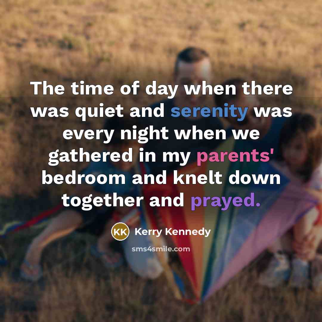 “The time of day when there was quiet and serenity…” quote by Kerry Kennedy