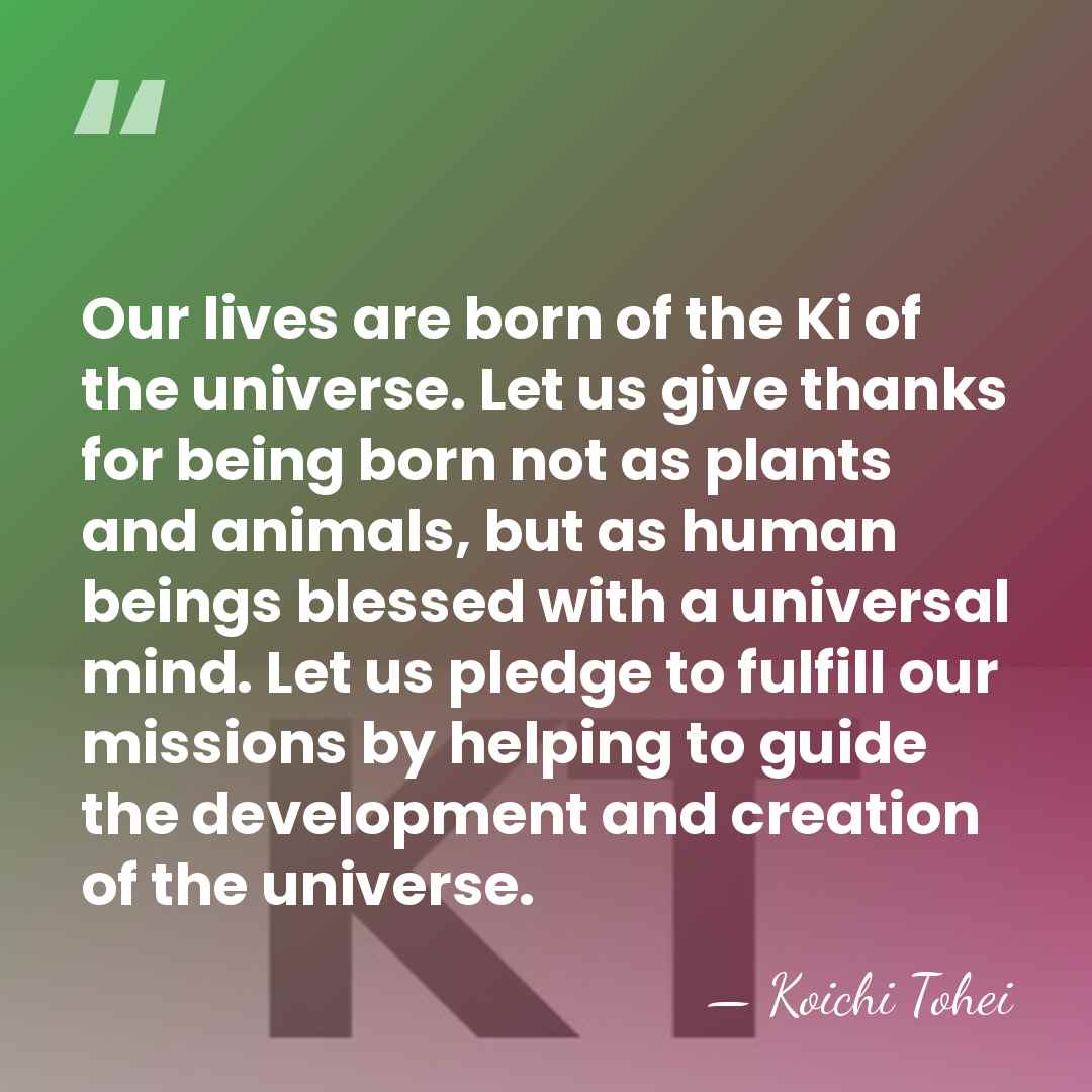 Our lives are born of the Ki of the universe. Let us&hellip; - Koichi Tohei