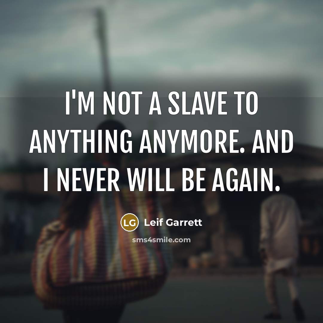“I'm not a slave to anything anymore. And I never…” quote by Leif Garrett