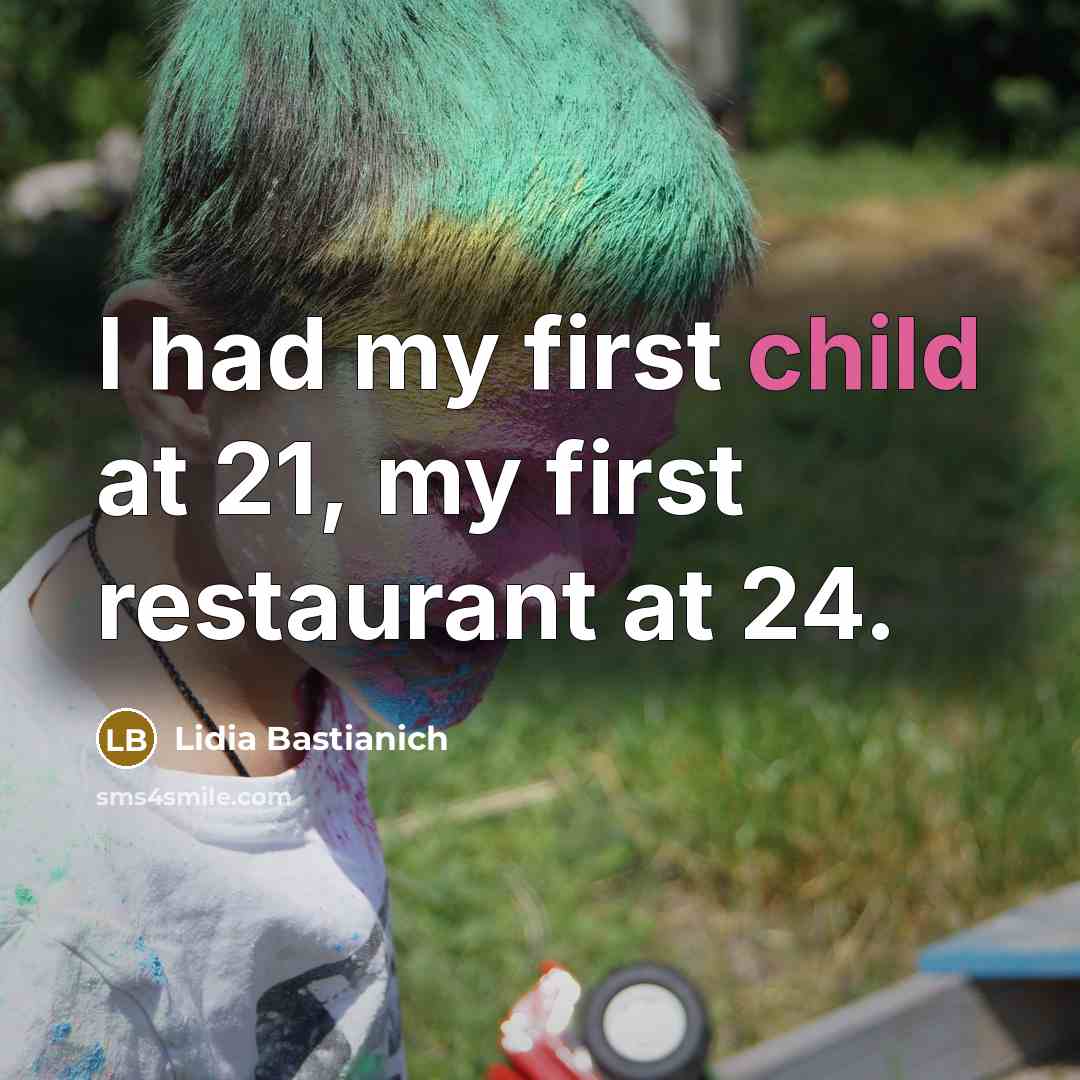 “I had my first child at 21, my first restaurant…” quote by Lidia Bastianich