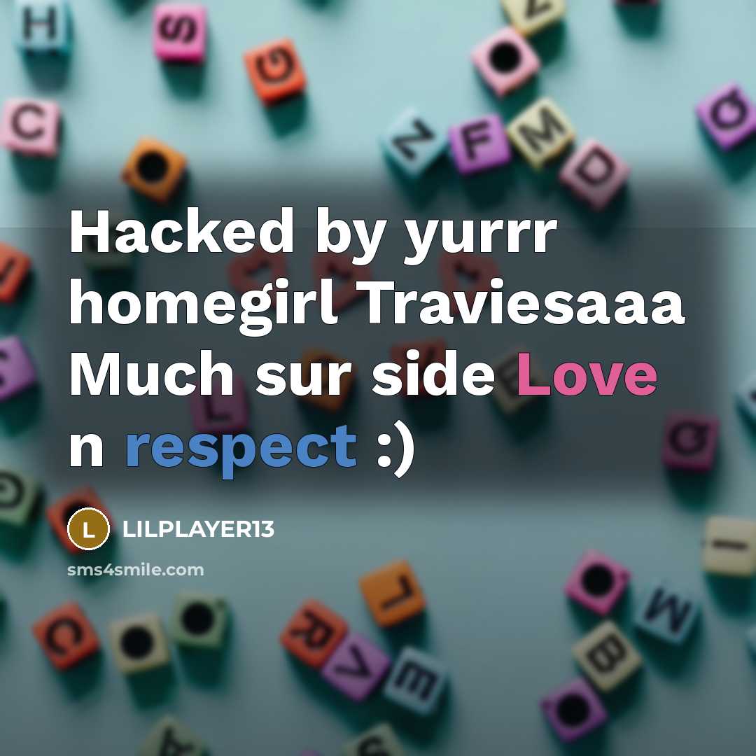 “Hacked by yurrr homegirl Traviesaaa Much sur side Love n respect :)” quote by Lilplayer13