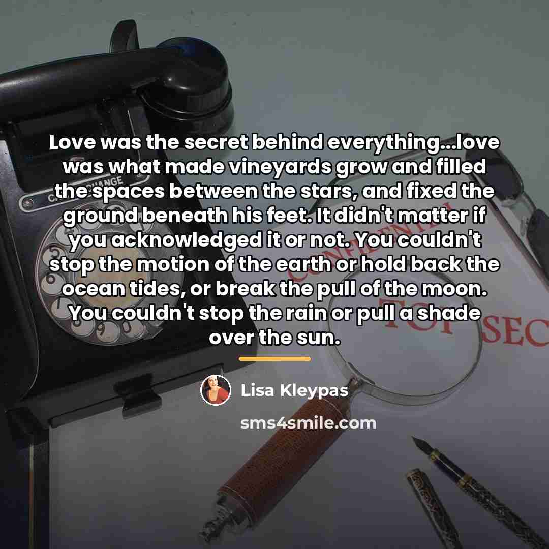 “Love was the secret behind everything...love was what made vineyards…” quote by Lisa Kleypas