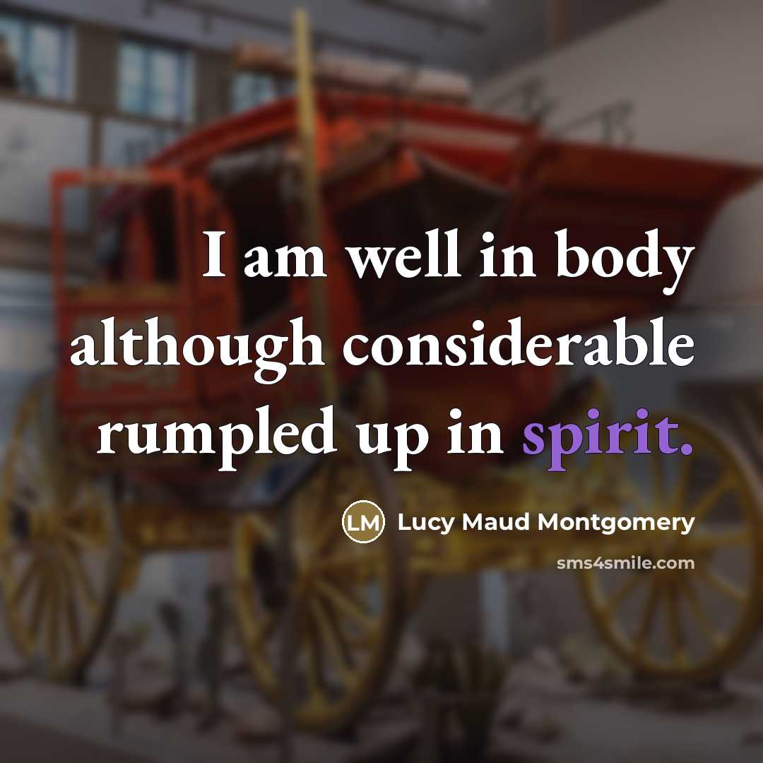 “I am well in body although considerable rumpled up in…” quote by Lucy Maud Montgomery