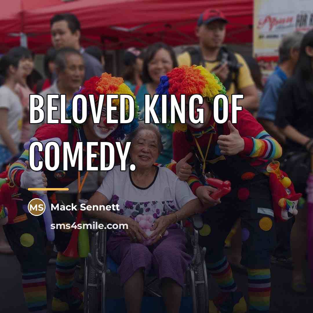“Beloved King of Comedy.…” quote by Mack Sennett