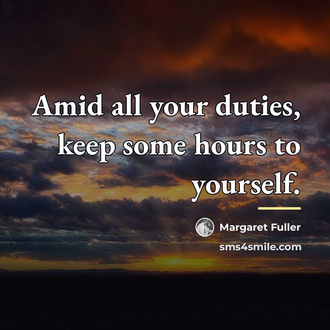 “Amid all your duties, keep some hours to yourself.…” quote by Margaret Fuller