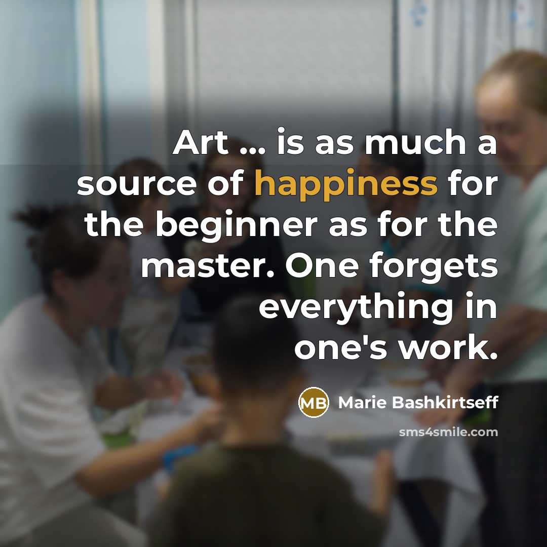 “Art ... is as much a source of happiness for…” quote by Marie Bashkirtseff