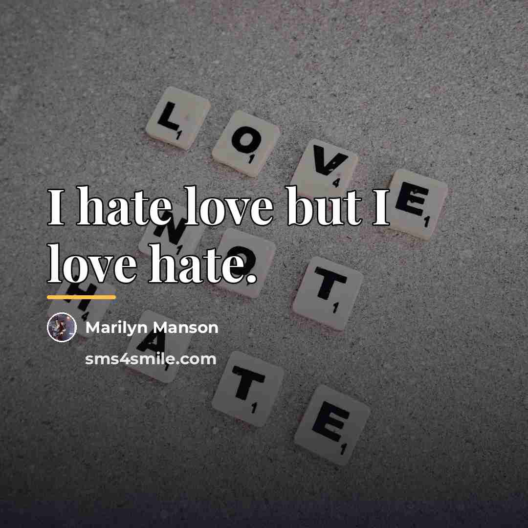 “I hate love but I love hate.…” quote by Marilyn Manson