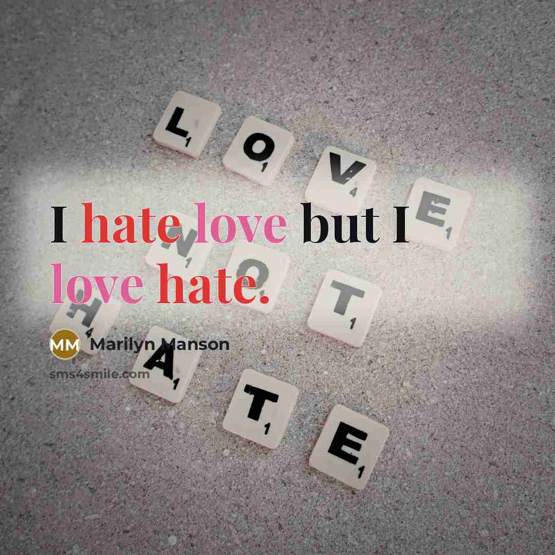“I hate love but I love hate.” quote by Marilyn Manson