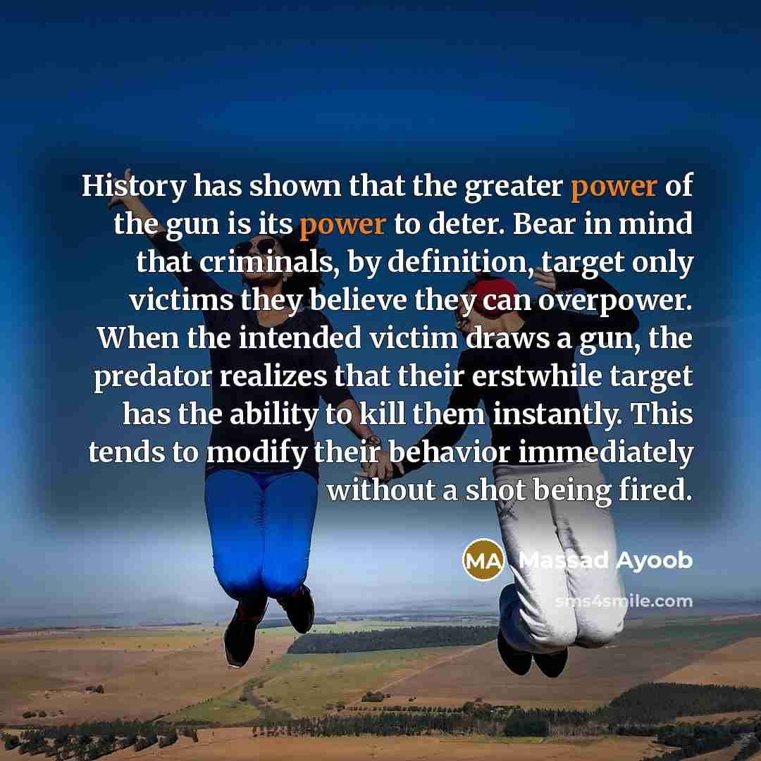 “History has shown that the greater power of the gun…” quote by Massad Ayoob