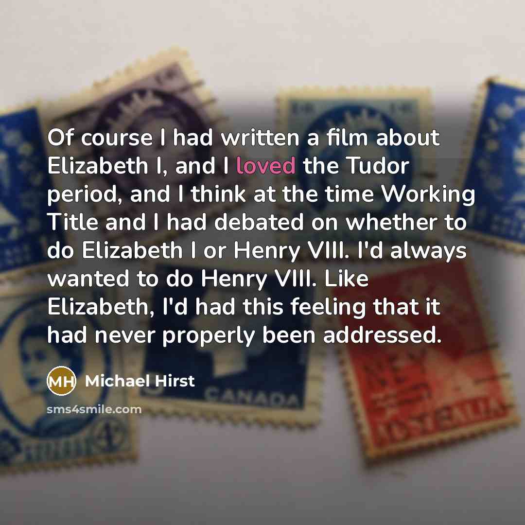 “Of course I had written a film about Elizabeth I,…” quote by Michael Hirst