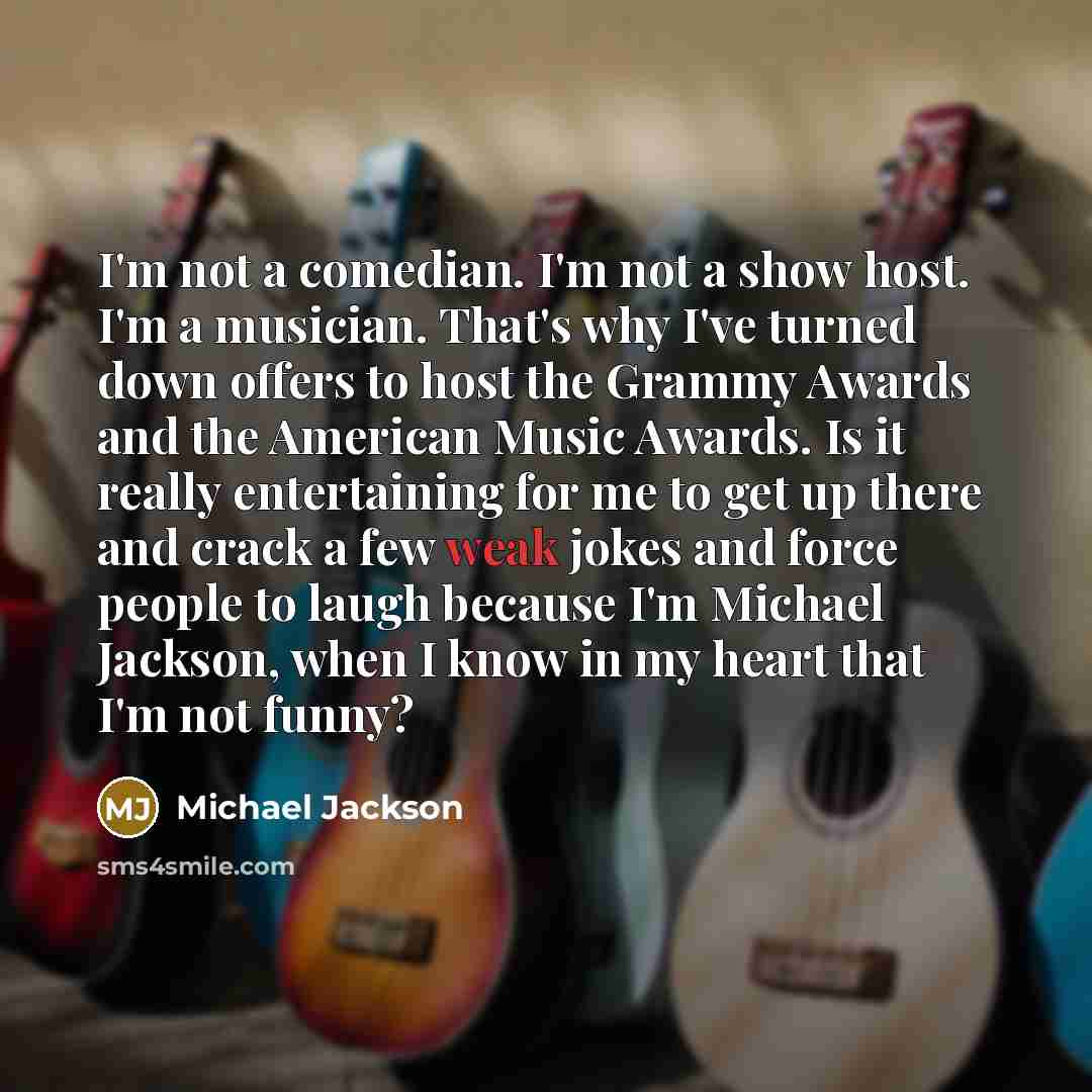 “I'm not a comedian. I'm not a show host. I'm…” quote by Michael Jackson