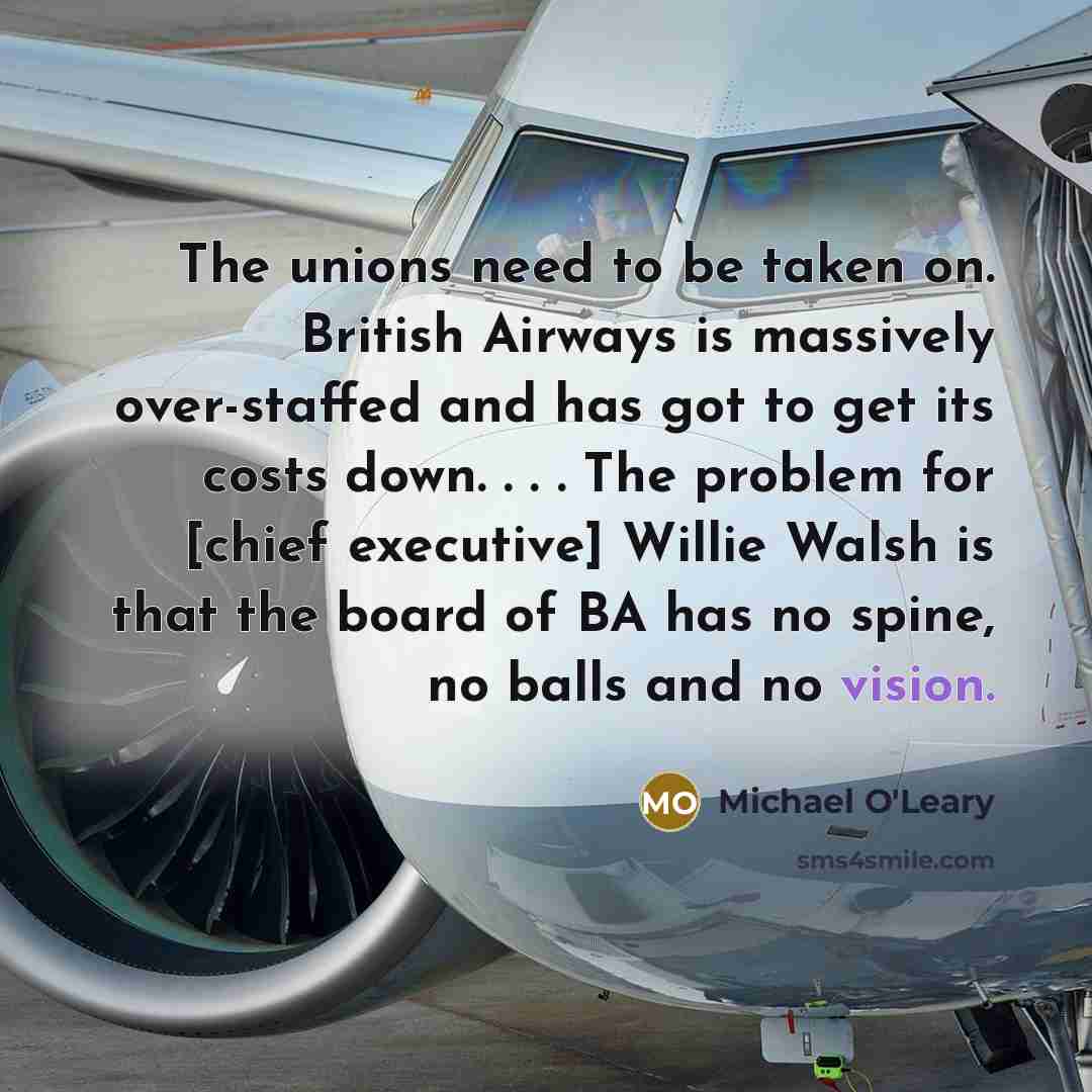 “The unions need to be taken on. British Airways is…” quote by Michael O'Leary