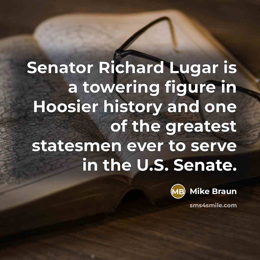 “Senator Richard Lugar is a towering figure in Hoosier history…” quote by Mike Braun