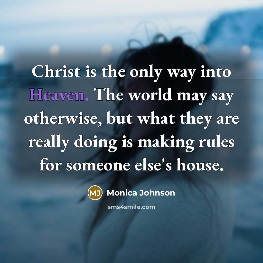 “Christ is the only way into Heaven. The world may…” quote by Monica Johnson
