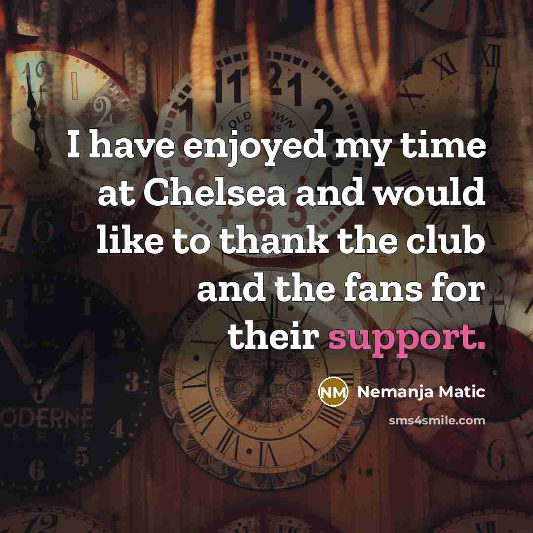 “I have enjoyed my time at Chelsea and would like…” quote by Nemanja Matic