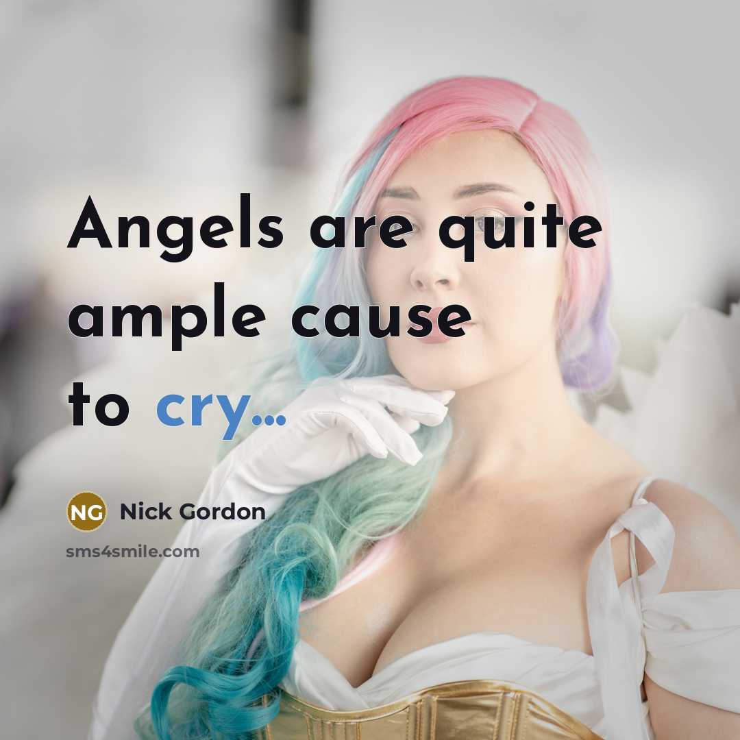 “Angels are quite ample cause to cry...…” quote by Nick Gordon