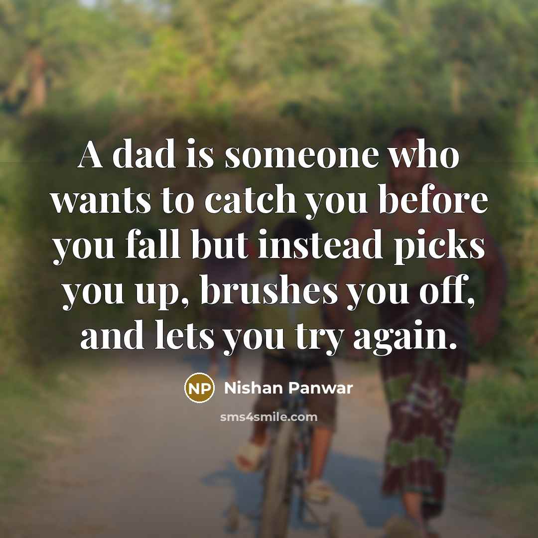 “A dad is someone who wants to catch you before…” quote by Nishan Panwar