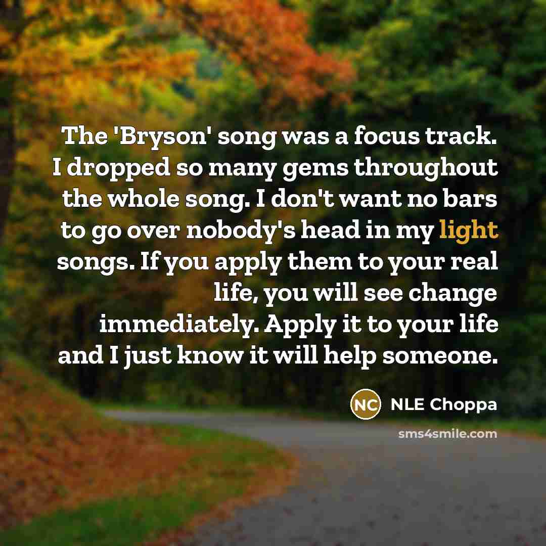 “The 'Bryson' song was a focus track. I dropped so…” quote by NLE Choppa