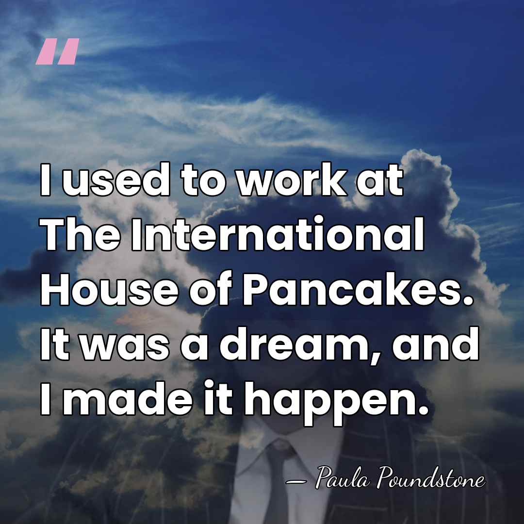 I used to work at The International House of Pancakes. It was&hellip; - Paula Poundstone