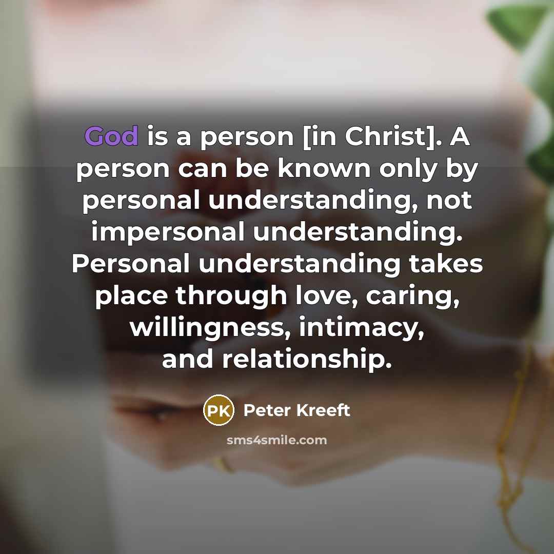 “God is a person [in Christ]. A person can be…” quote by Peter Kreeft