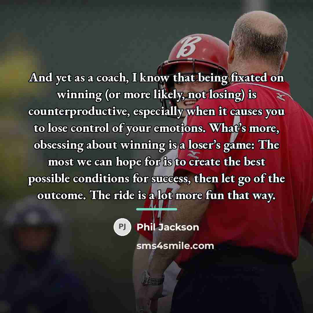 “And yet as a coach, I know that being fixated…” quote by Phil Jackson