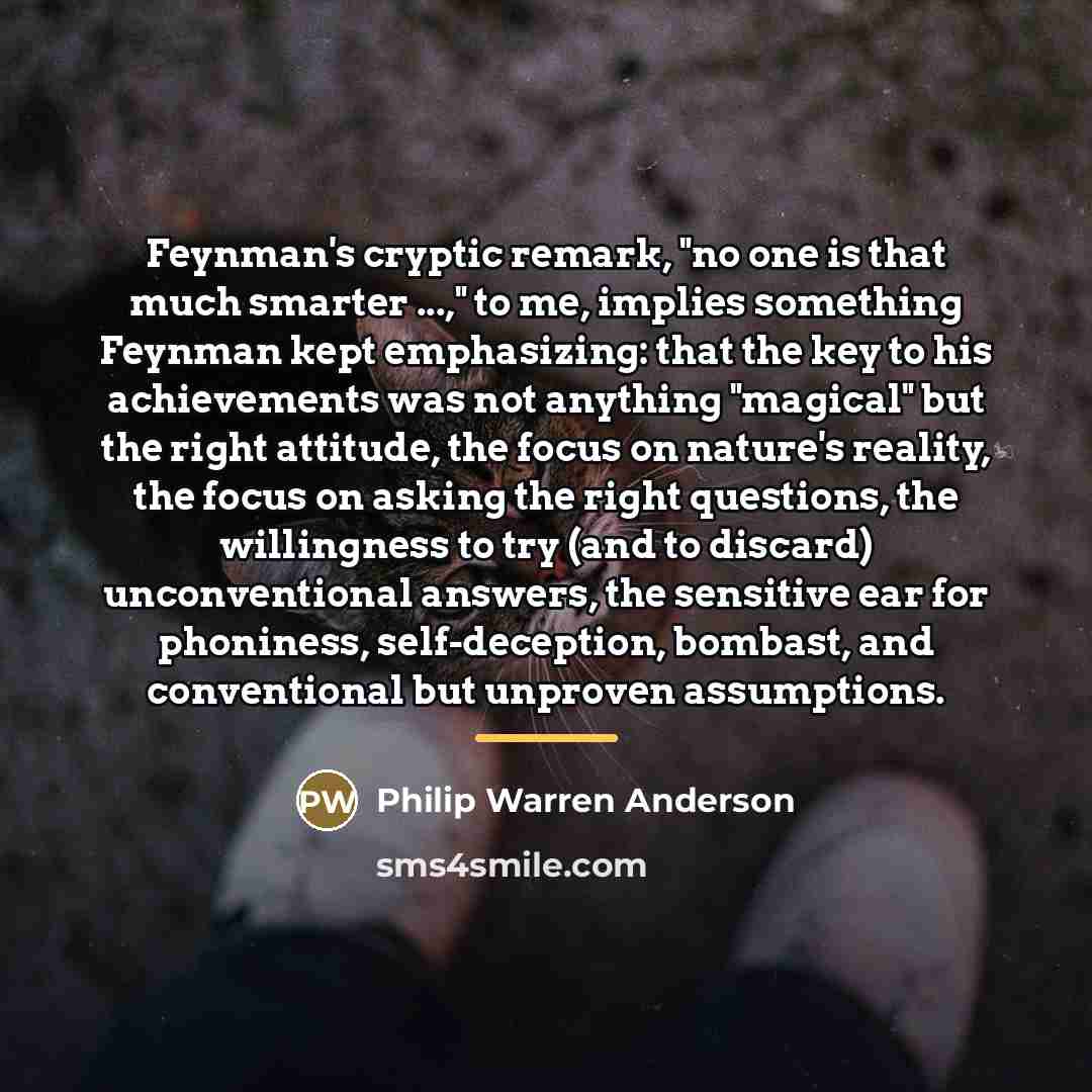 “Feynman's cryptic remark, "no one is that much smarter ...,"…” quote by Philip Warren Anderson