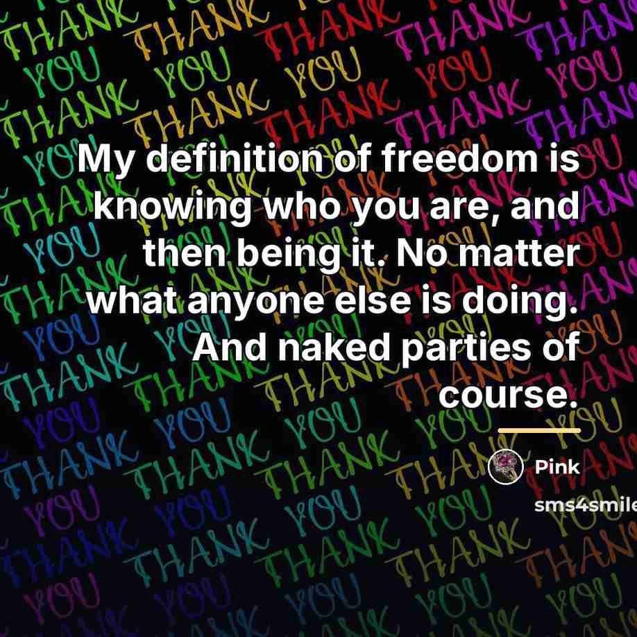 “My definition of freedom is knowing who you are, and…” quote by Pink