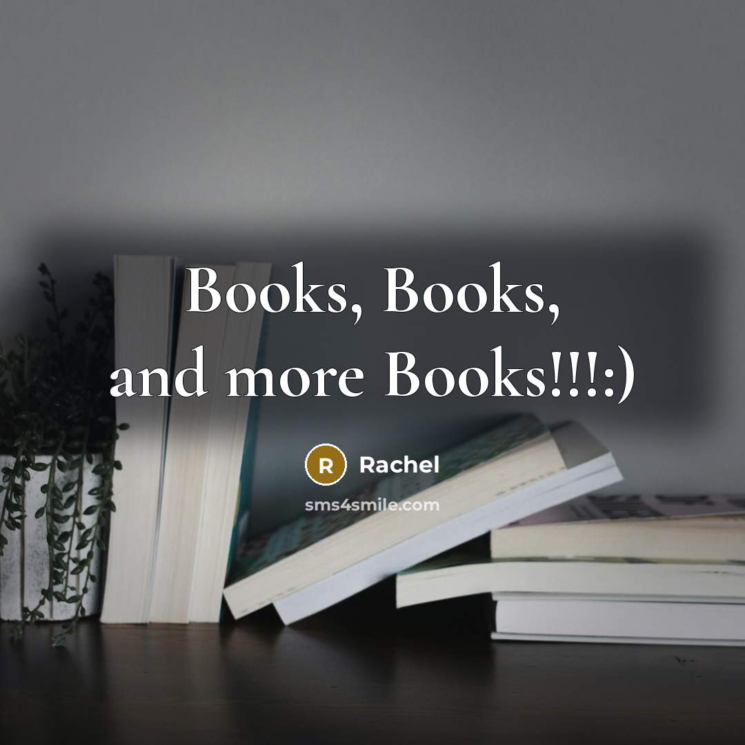 “Books, Books, and more Books!!!:)…” quote by Rachel