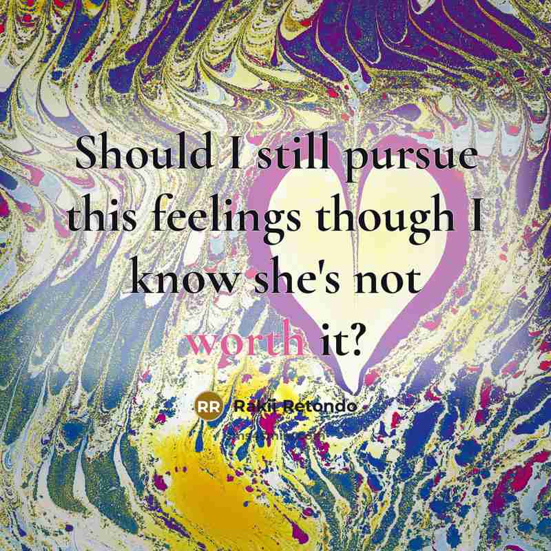 “Should I still pursue this feelings though I know she's…” quote by Rakii Retondo