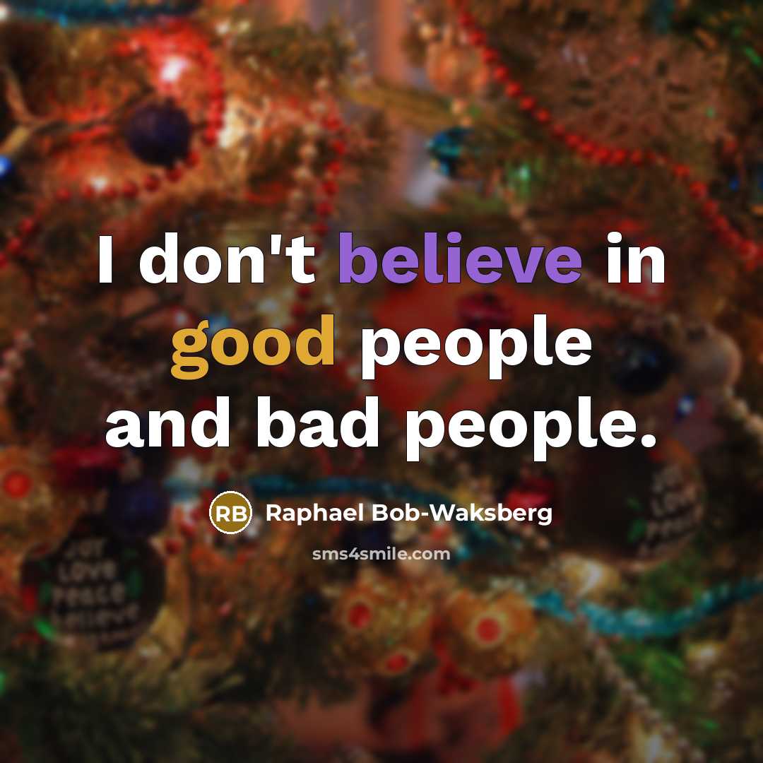 “I don't believe in good people and bad people.…” quote by Raphael Bob-Waksberg