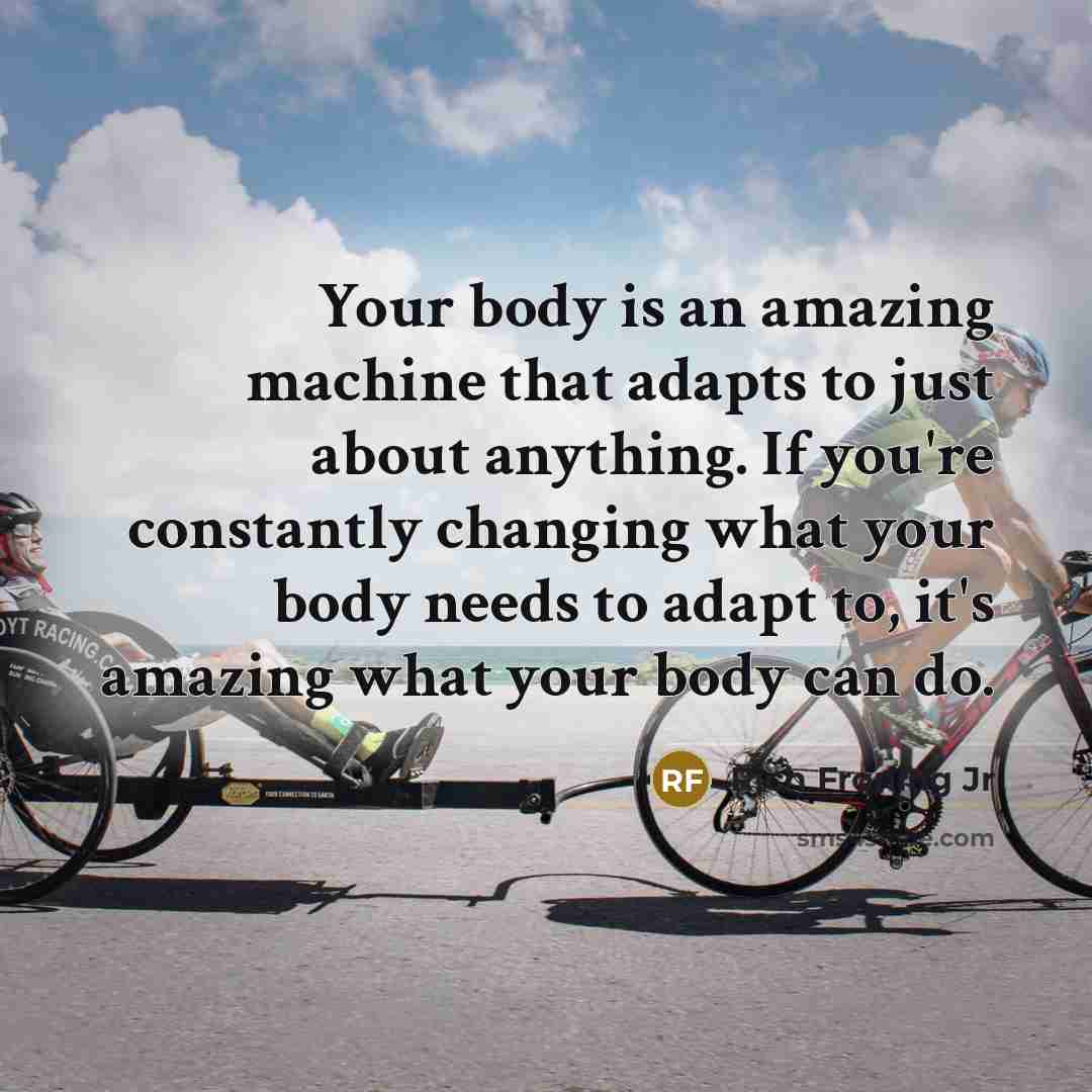 “Your body is an amazing machine that adapts to just…” quote by Rich Froning Jr