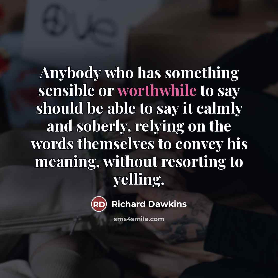 “Anybody who has something sensible or worthwhile to say should…” quote by Richard Dawkins