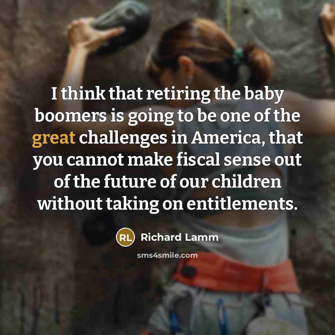 “I think that retiring the baby boomers is going to…” quote by Richard Lamm