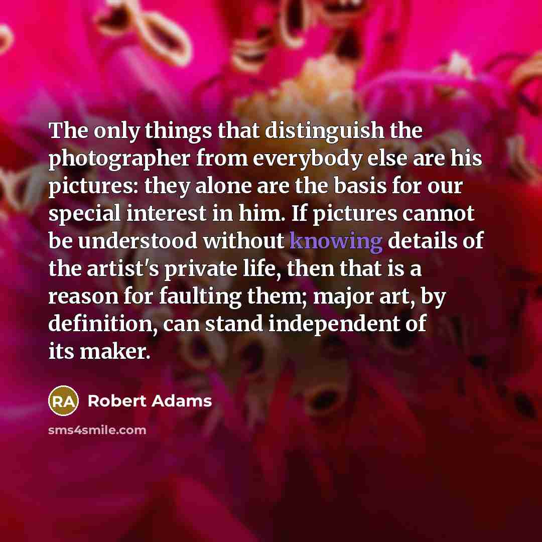 “The only things that distinguish the photographer from everybody else…” quote by Robert Adams