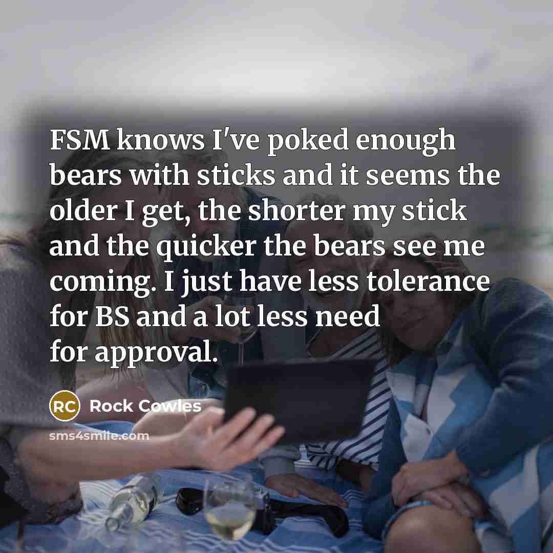 “FSM knows I've poked enough bears with sticks and it…” quote by Rock Cowles