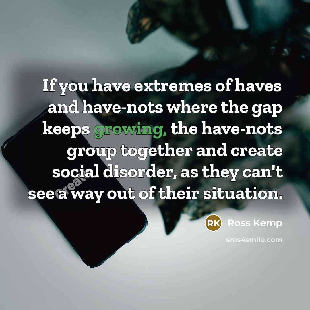 “If you have extremes of haves and have-nots where the…” quote by Ross Kemp