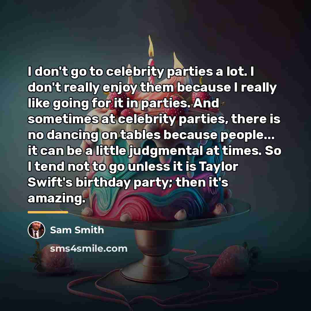 “I don't go to celebrity parties a lot. I don't…” quote by Sam Smith