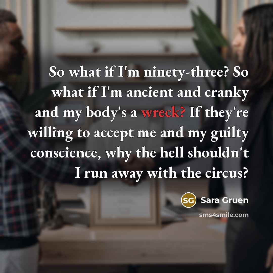 “So what if I'm ninety-three? So what if I'm ancient…” quote by Sara Gruen