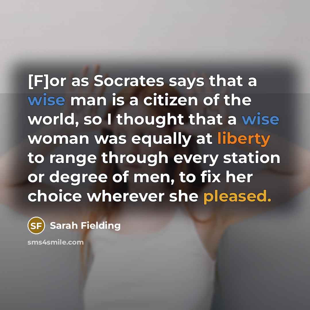 “[F]or as Socrates says that a wise man is a…” quote by Sarah Fielding