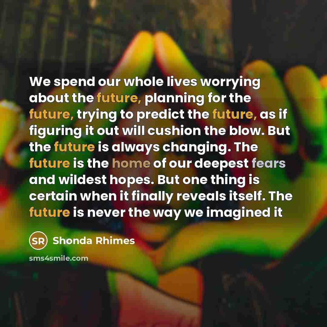 “We spend our whole lives worrying about the future, planning…” quote by Shonda Rhimes