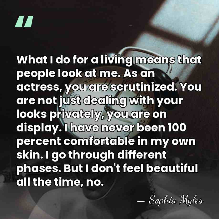 What I do for a living means that people look at me.&hellip; - Sophia Myles
