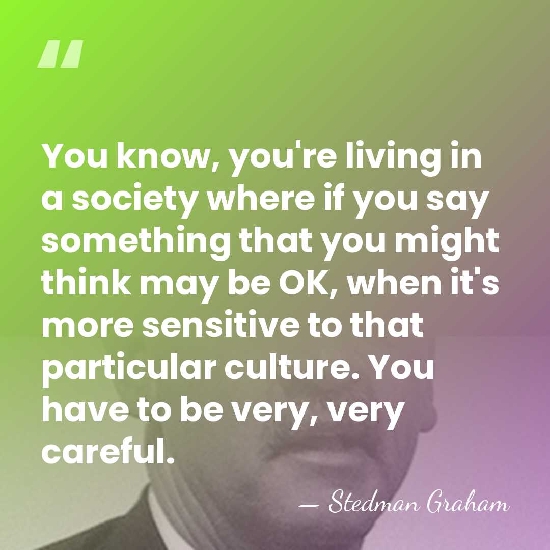 You know, you're living in a society where if you say something&hellip; - Stedman Graham