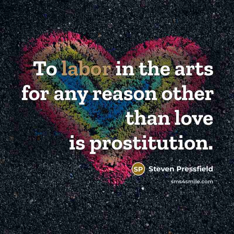 “To labor in the arts for any reason other than…” quote by Steven Pressfield