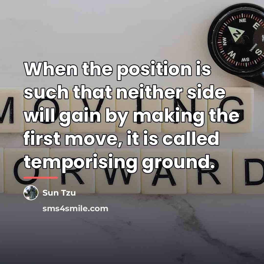 “When the position is such that neither side will gain…” quote by Sun Tzu