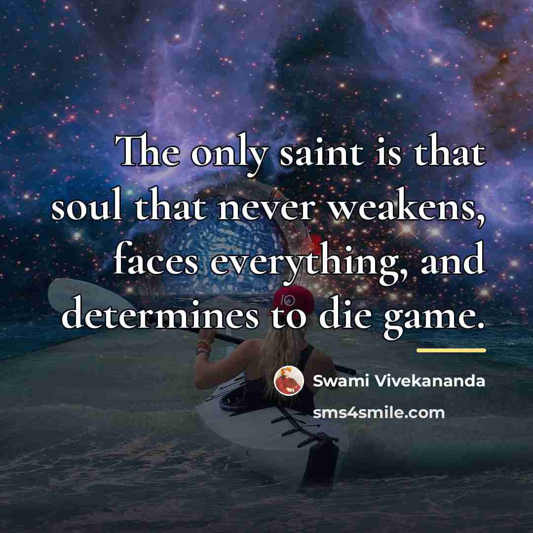 “The only saint is that soul that never weakens, faces…” quote by Swami Vivekananda