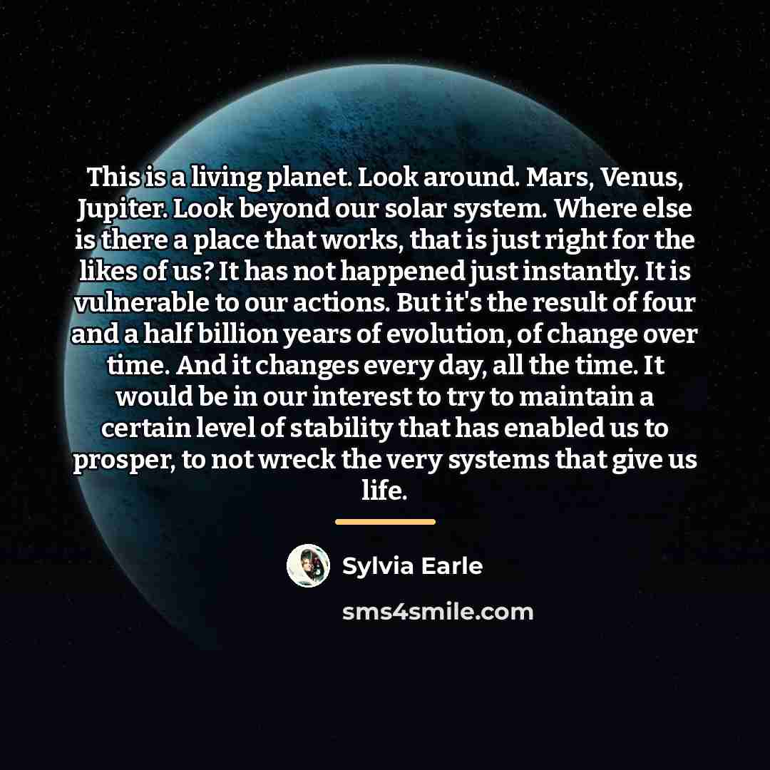“This is a living planet. Look around. Mars, Venus, Jupiter.…” quote by Sylvia Earle