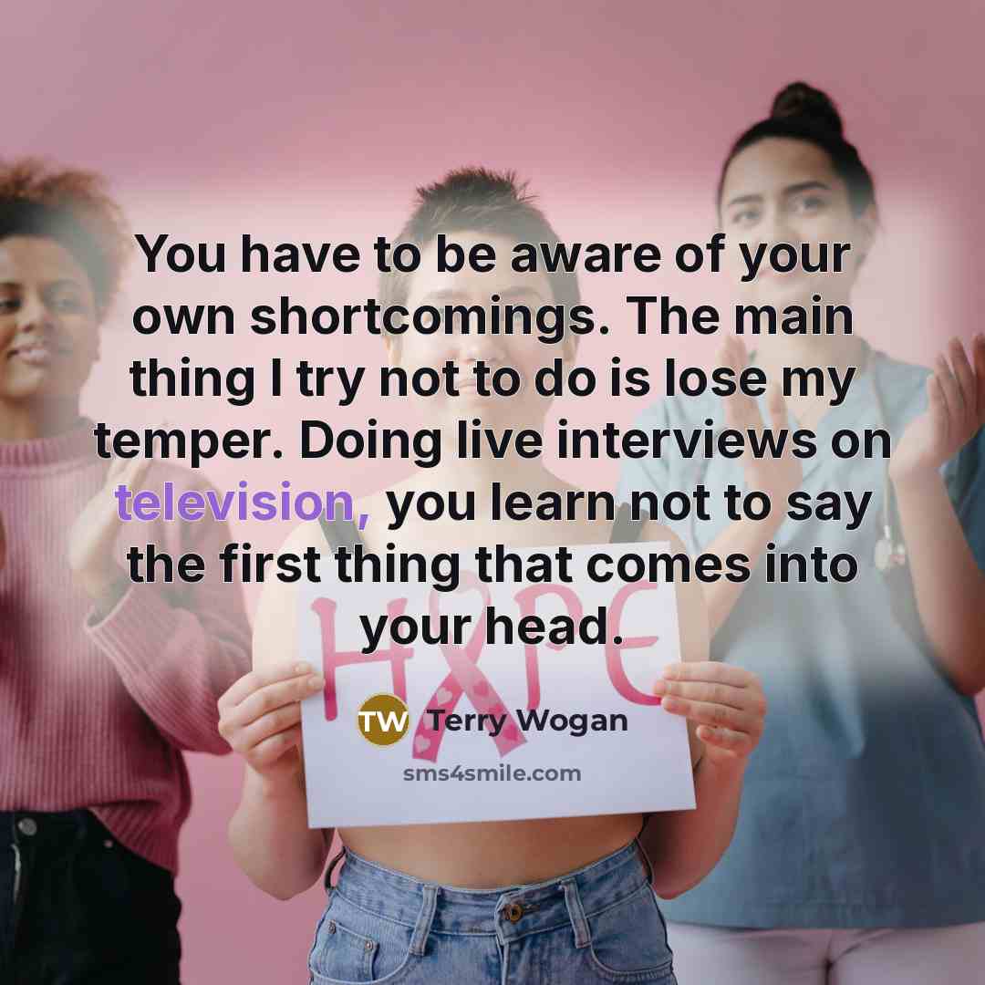 “You have to be aware of your own shortcomings. The…” quote by Terry Wogan