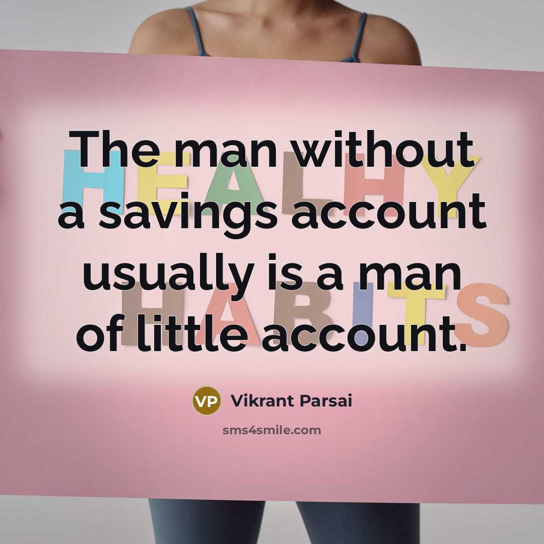 “The man without a savings account usually is a man…” quote by Vikrant Parsai