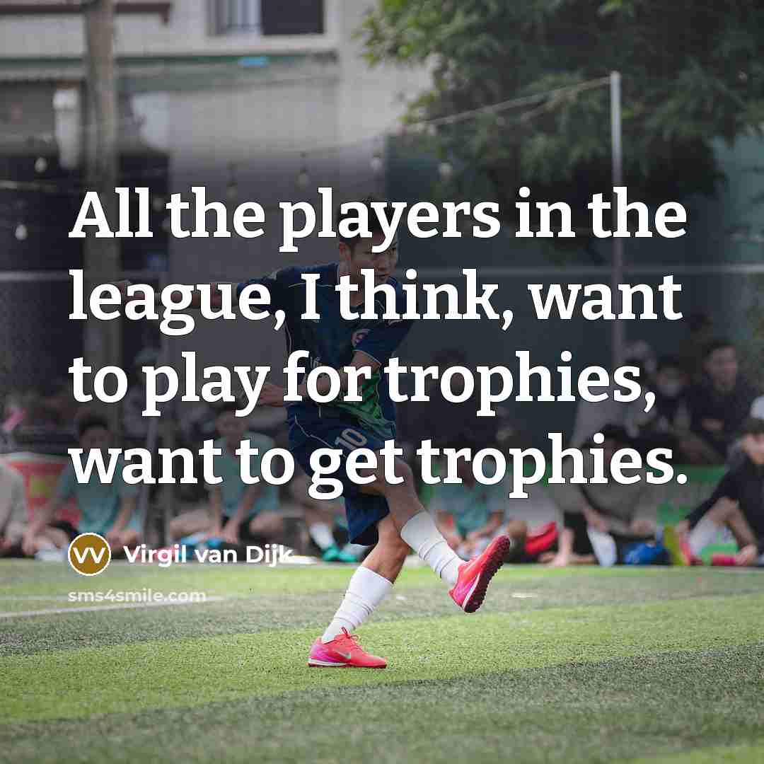 “All the players in the league, I think, want to…” quote by Virgil van Dijk