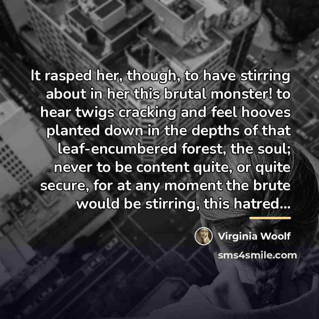 “It rasped her, though, to have stirring about in her…” quote by Virginia Woolf